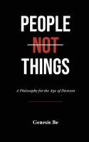 People Not Things: A Philosophy for The Age of Division B0GW1BBD55 Book Cover