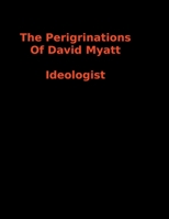 The Peregrinations Of David Myatt: National Socialist Ideologist B0C2S22XP6 Book Cover
