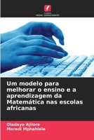 Um modelo para melhorar o ensino e a aprendizagem da Matemática nas escolas africanas (Portuguese Edition) 6209889328 Book Cover