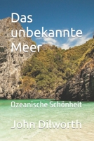 Das unbekannte Meer: Ozeanische Schönheit B0BCRXJQT9 Book Cover