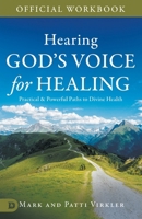 The Official Workbook for Hearing God's Voice for Healing: Practical and Powerful Paths to Divine Health B0DZFHBZSH Book Cover