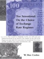 Too Sensational: On the Choice of Exchange Rate Regimes 0262032988 Book Cover