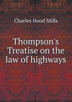 Thompson's Treatise on the Law of Highways 1240183224 Book Cover