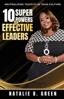 10 Superpowers of Effective Leaders : Neutralizing Toxicity in Team Culture 0960029931 Book Cover