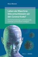 Leben ALS Maschine: Wie Entschlüsseln Wir Den Corona-Kode?: Von Der Systembiologie Und Bioinformatik Zu Robotik Und Künstlicher Intelligenz. 2. Auflag 3957432227 Book Cover