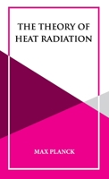 The Theory Of Heat Radiation 0486668118 Book Cover