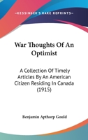 War Thoughts Of An Optimist: A Collection Of Timely Articles By An American Citizen Residing In Canada 1166170004 Book Cover