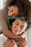 Resilient Love: "Navigating Life's Challenges: A Journey of Resilient Love" B0CV82JLV3 Book Cover