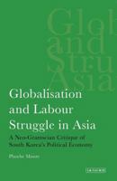 Globalisation and Labour Struggle in Asia: A Neo-Gramscian Critique of South Korea's Political Economy 1780760337 Book Cover