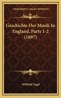 Geschichte Der Musik In England, Parts 1-2 (1897) 1160735107 Book Cover