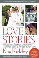 Love Stories: Real Black Men Talk about Love, Marriage & Being a Good Black Man 1482323060 Book Cover