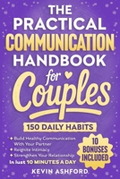 The Practical Communication Handbook For Couples: 150 Daily Habits To build Healthy Communication With Your Partner, Reignite Intimacy and Strengthen ... in Just 10 Minutes a Day (Relationship Books) B0FDZZ5PPM Book Cover