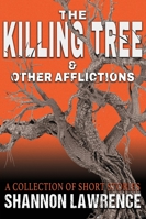 The Killing Tree & Other Afflictions: A Collection of Short Stories B0G39XFRTR Book Cover