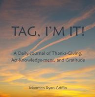 Tag, I’m It!: A Daily Journal of Thanks-Giving, Act-Knowledge-ment, and Gratitude 0980230470 Book Cover