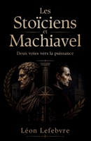Les Stoïciens et Machiavel : Deux voies vers la puissance (French Edition) B0GPQQX986 Book Cover
