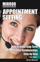 Mirror Appointment Setting: How to Go Beyond Blitzing to Building Long-Term B2B Prospect Relationships Step-by Step 1492117862 Book Cover