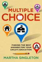 Multiple Choice: Finding the Best Answer for Your Child's Education 089112473X Book Cover