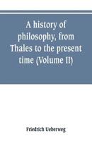 A History of Philosophy from Thales to the Present Time, Volume II 9353800668 Book Cover