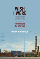 Wish I Were Here: Boredom and the Interface 0773557121 Book Cover