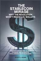 The Stablecoin Mirage: Why the Revolution Won’t Reach U.S. Wallets: Understanding the Global Promise and Domestic Challenges of Stablecoins B0FGTWM7HQ Book Cover