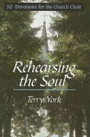 Rehearsing the Soul: 52 Devotions for the Church Choir 0687098491 Book Cover