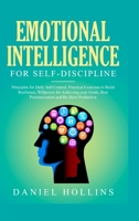 Emotional Intelligence for Self-Discipline: Principles for Daily Self-Control, Practical Exercises to Build Resilience, Willpower for Achieving Your Goals, Beat Procrastination and Be More Productive. 1914136381 Book Cover