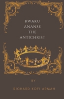 Kwaku Ananse The Antichrist B0CV2B37WK Book Cover