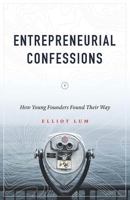 Entrepreneurial Confessions: How Young Founders Found Their Way 1544500904 Book Cover