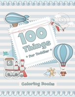 100 Things For Toddler Coloring Book: Easy and Big Coloring Books for Toddlers: Kids Ages 2-4, 4-8, for Boys and Girls (8.5 "x 11" inches 100 pages) B08QD1RF68 Book Cover