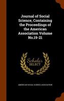 Journal of social science, containing the proceedings of the American Association Volume no.19-21 1345341067 Book Cover