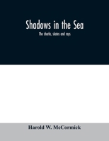 Shadows in the Sea: The Sharks, Skates and Rays 0517179598 Book Cover