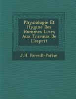 Physiologie Et Hygi Ne Des Hommes Livr S Aux Travaux de L'Esprit 1288017588 Book Cover