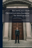 Rechtslage Der Öffentlichen Banken Im Kriegsfalle: Nebst Einem Anhange Enthaltend Amtliches Aftenmaterial Betressend Die in Elsasz-Lothringen ... Krieges 1143999398 Book Cover