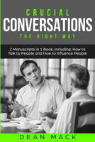 Crucial Conversations: The Right Way - Bundle - The Only 2 Books You Need to Master Difficult Conversations, Crucial Confrontations and Conversation Tactics Today 1987558197 Book Cover
