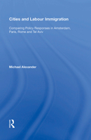 Cities and Labour Immigration: Comparing Policy Responses in Amsterdam, Paris, Rome and Tel Aviv 1138356689 Book Cover