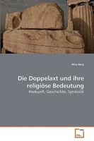 Die Doppelaxt und ihre religiöse Bedeutung: Herkunft, Geschichte, Symbolik 3639212983 Book Cover