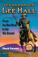 Texas Ranger Lee Hall: From the Red River to the Rio Grande 1574417908 Book Cover
