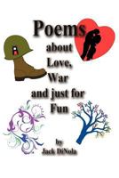 Poems about Love, War and Just for Fun 1458200892 Book Cover