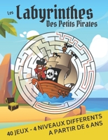 Les Labyrinthes des Petits Pirates: 40 labyrinthes grand format pour enfants à partir de 6 ans - Pour les fans de pirates - Solutions en fin de livre - Idée Cadeau (French Edition) B086B8G26S Book Cover