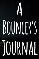 A Bouncer's Journal: The perfect funny gift for the security door man in your life - 119 page custom journal! 1674482914 Book Cover