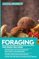 Foraging: This book includes: Recognizing Toxic and Poisonous Wild Plants and Mushrooms + The Best Edible Wild Foods Recipes + Eating for Free while on Hiking and Camping 1955786046 Book Cover