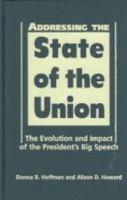 Addressing the State of the Union: The Evolution And Impact of the Presidents's Big Speech 1588264513 Book Cover