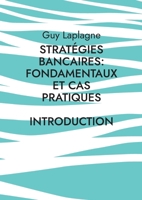 Stratégies bancaires: fondamentaux et cas pratiques: Introduction (French Edition) 2322574422 Book Cover