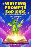 Writing Prompts for Kids: Fun Story Starters to Increase Kids' Creativity 1947020285 Book Cover