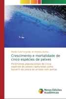 Crescimento e mortalidade de cinco espécies de peixes: Parâmetros populacionais de cinco espécies de peixes capturadas como bycatch da pesca de arrasto com portas 3330772212 Book Cover