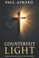 Counterfeit Light: Unveiling the Imitation of the True Gospel B0FCGKBBKX Book Cover