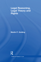 Legal Reasoning, Legal Theory and Rights (Collected Essays in Law) 1138383538 Book Cover