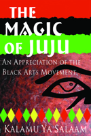 The Magic of JuJu: An Appreciation of the Black Arts Movement 0883781964 Book Cover