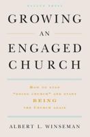 Growing an Engaged Church: How to Stop "Doing Church" and Start Being the Church  Again 1595620141 Book Cover