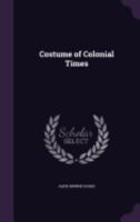 Costume of Colonial Times 1162937823 Book Cover